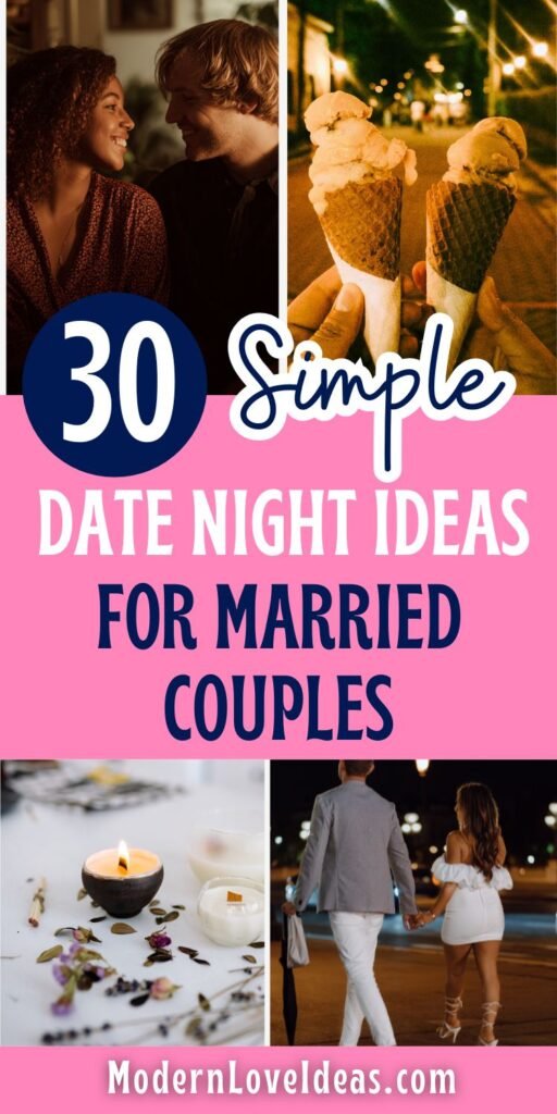 Collage of romantic elements with the text '30 Simple Date Night Ideas for Married Couples.' Features a couple smiling, ice creams, candlelit ambiance, and a couple walking at night. Website: ModernLoveIdeas.com.