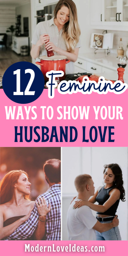 A cheerful woman cooking in a kitchen, a couple embracing outside, another pair smiling indoors. Text reads "12 Feminine Ways to Show Your Husband Love."