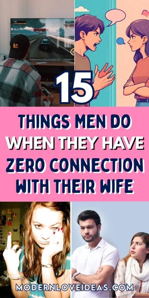 A divided image shows a man playing video games, a couple arguing, and an unhappy couple, highlighting disconnection in relationships. Text reads, "15 Things Men Do When They Have Zero Connection with Their Wife."