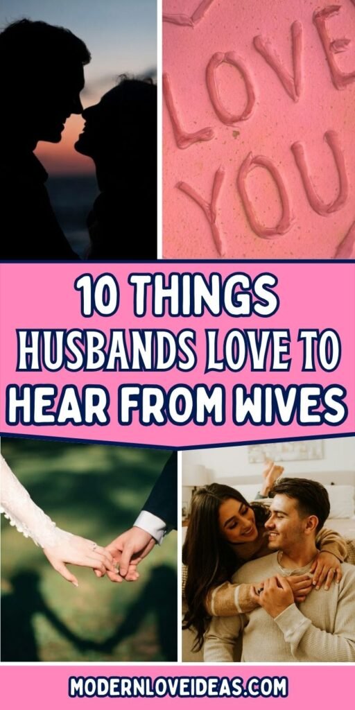 Collage of four images showing romantic couples and the text "10 THINGS HUSBANDS LOVE TO HEAR FROM WIVES" and "MODERNLOVEIDEAS.COM".