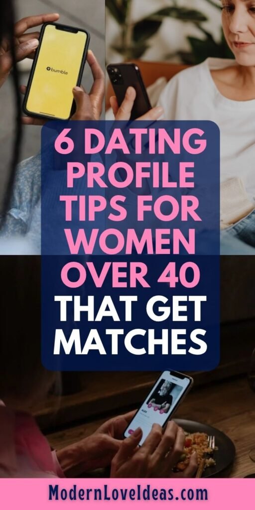 Collage of women using dating apps on smartphones with an overlay text: '6 Dating Profile Tips for Women Over 40 That Get Matches'. The background shows casual indoor settings and a warm, engaging tone. Website: ModernLoveIdeas.com.